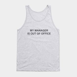 My manager is out of office  humor Tank Top